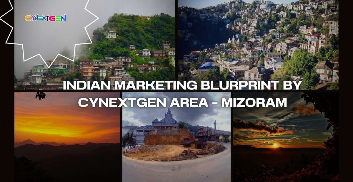 INDIAN MARKETING BLURPRINT BY CYNEXTGEN AREA – MIZORAM
