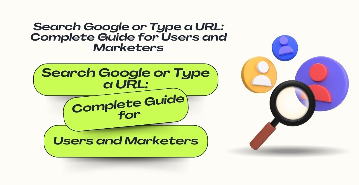Blog banner with text “Search Google or Type a URL: Complete Guide for Users and Marketers” featuring magnifying glass and colorful user icons.