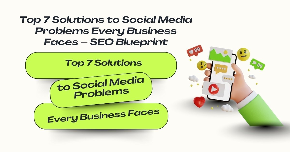 Top 7 solutions to social media problems every business faces – SEO blueprint with smartphone and digital icons