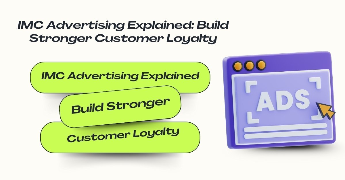 Infographic titled 'IMC Advertising Explained: Build Stronger Customer Loyalty' featuring 3D illustration of a digital ad window with the text ADS and a cursor icon.