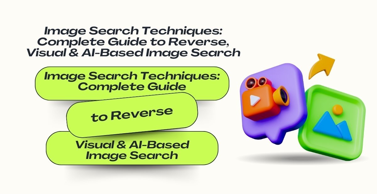 Image Search Techniques guide showing reverse image search, visual search, and AI-based image search tools used to find image sources and similar photos online.
